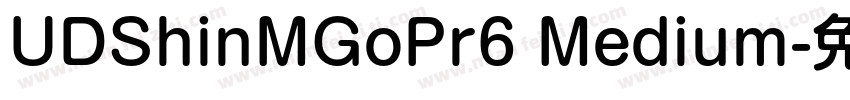 UDShinMGoPr6 Medium字体转换